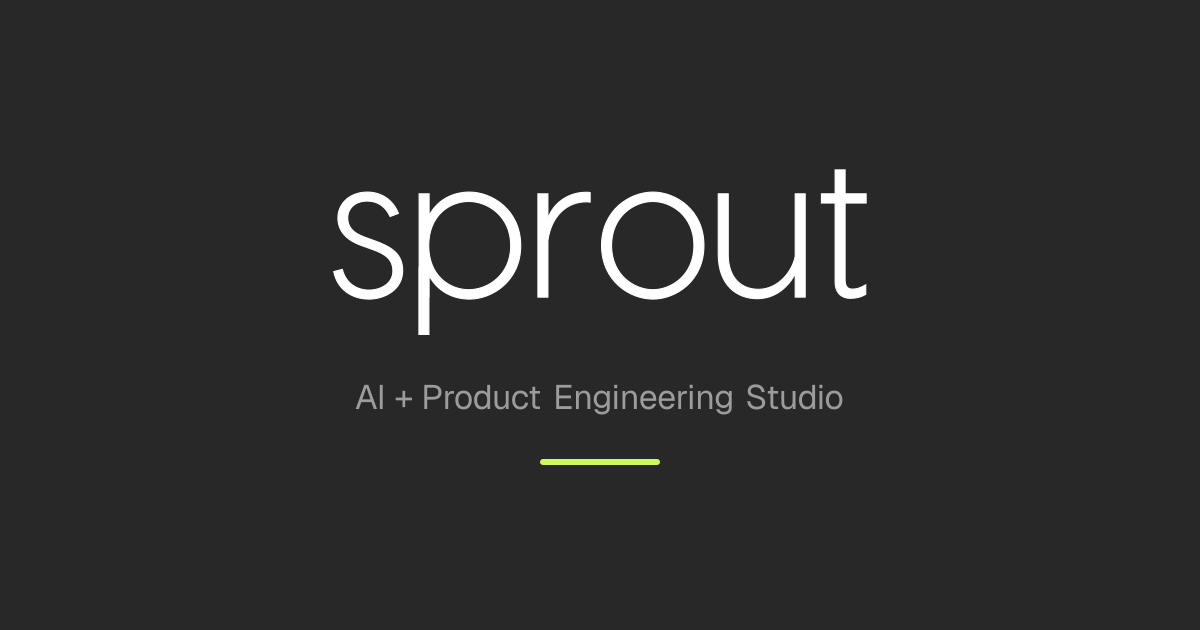 Sprout Technology Sprout — AI + Product Engineering Studio